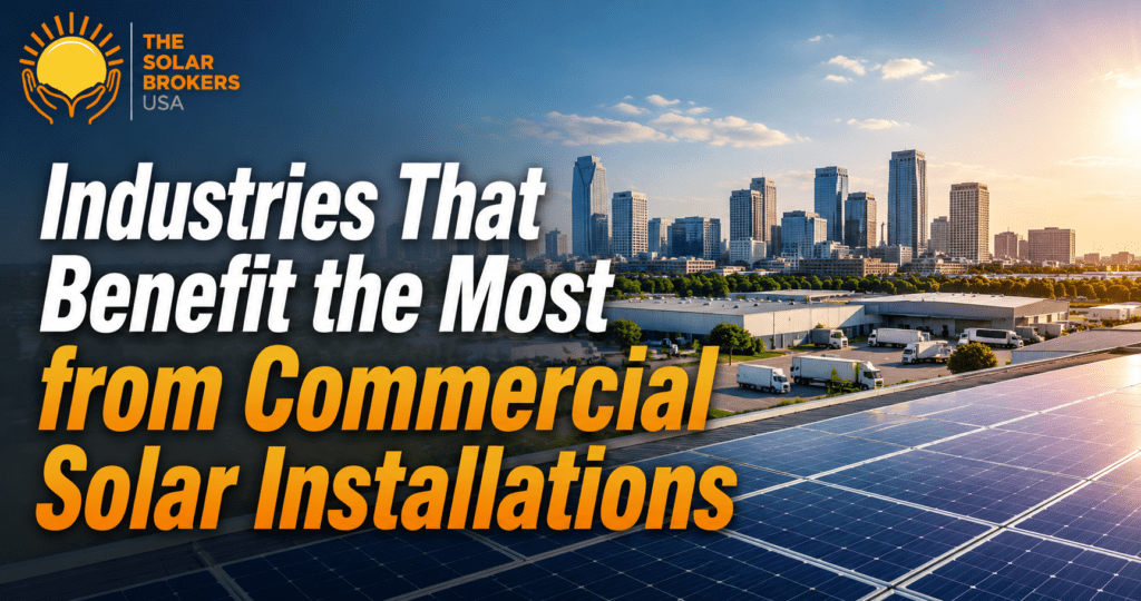 Commercial rooftop solar panel installation overlooking warehouses and a modern city skyline, illustrating the industries that benefit most from commercial solar installations, with The Solar Brokers USA logo and blog title.