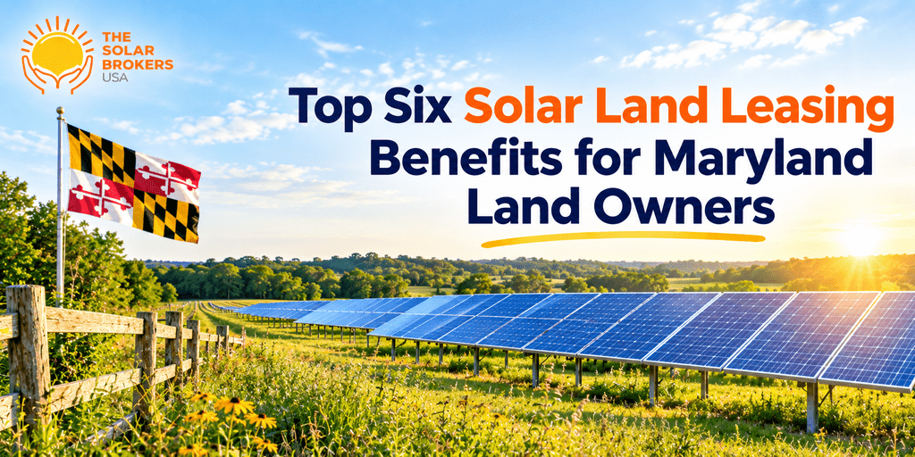Top six solar land leasing benefits for Maryland landowners, featuring a solar farm, Maryland flag, and The Solar Brokers USA logo.
